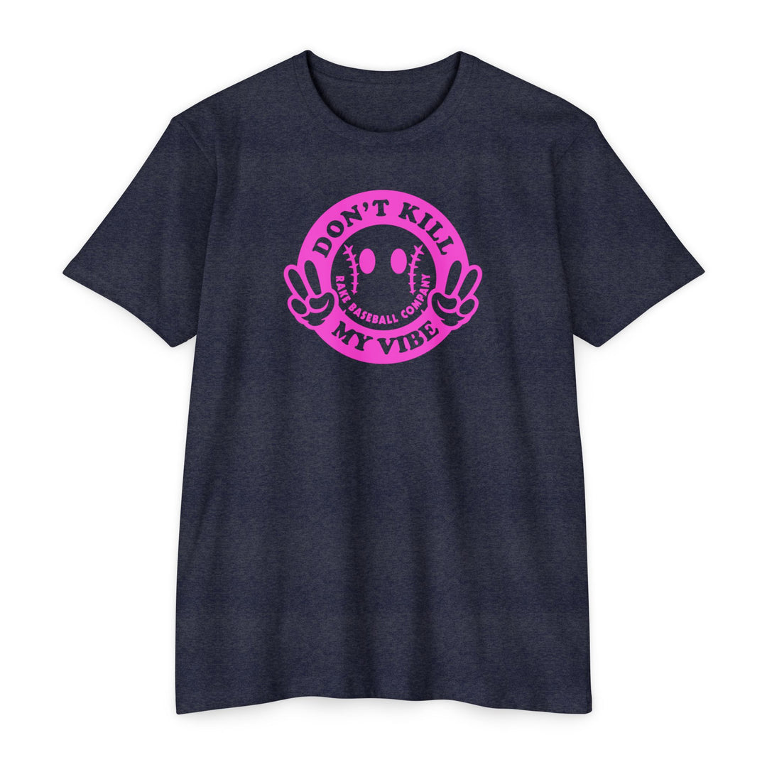 Don't Kill My Vibe Baseball Tee